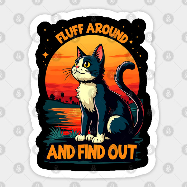 Fluff Around and Find Out Sticker by Silly Me Studio