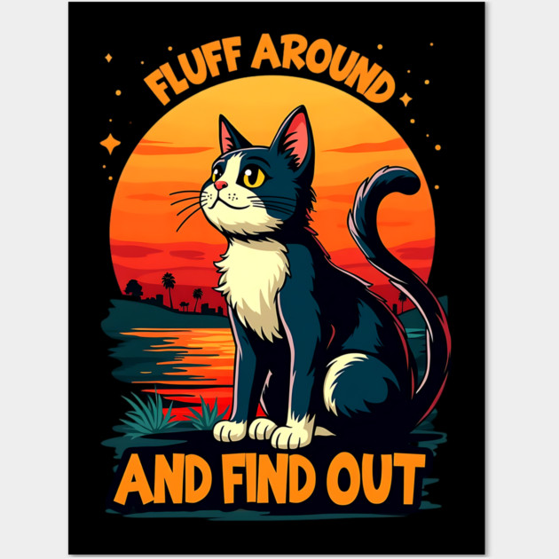 Fluff Around and Find Out Wall Art by Silly Me Studio