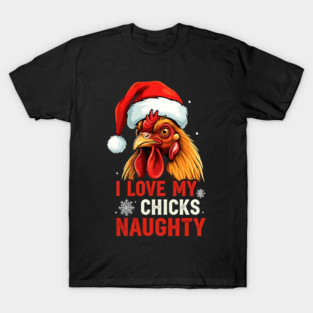 I Love my chicks naughty T-Shirt