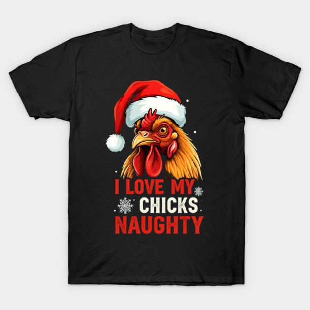 I Love my chicks naughty T-Shirt by Silly Me Studio