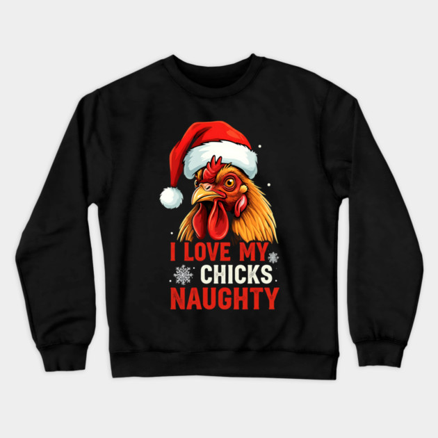 I Love my chicks naughty Crewneck Sweatshirt by Silly Me Studio