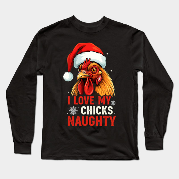 I Love my chicks naughty Long Sleeve T-Shirt by Silly Me Studio