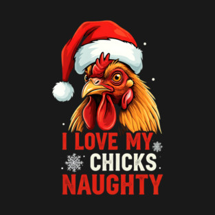 I Love my chicks naughty T-Shirt