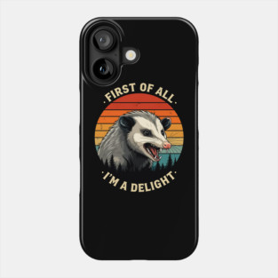 First of All I'm A Delight - Possum Phone Case