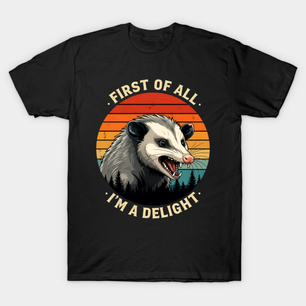 First of All I'm A Delight - Possum T-Shirt by Silly Me Studio