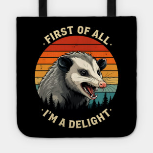 First of All I'm A Delight - Possum Tote