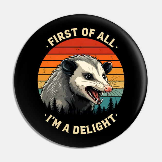 First of All I'm A Delight - Possum Pin by Silly Me Studio