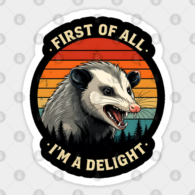 First of All I'm A Delight - Possum Sticker by Silly Me Studio