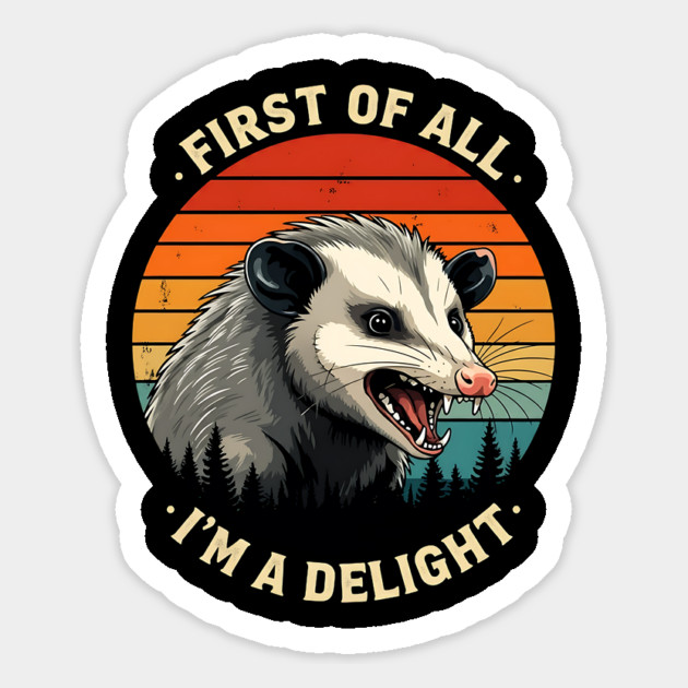 First of All I'm A Delight - Possum Magnet by Silly Me Studio