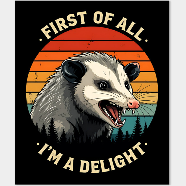 First of All I'm A Delight - Possum Wall Art by Silly Me Studio