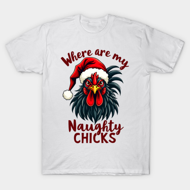 Where are my naughty chicks T-Shirt by Silly Me Studio