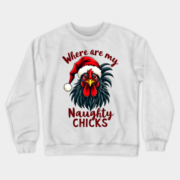 Where are my naughty chicks Crewneck Sweatshirt by Silly Me Studio