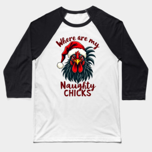 Where are my naughty chicks Baseball T-Shirt