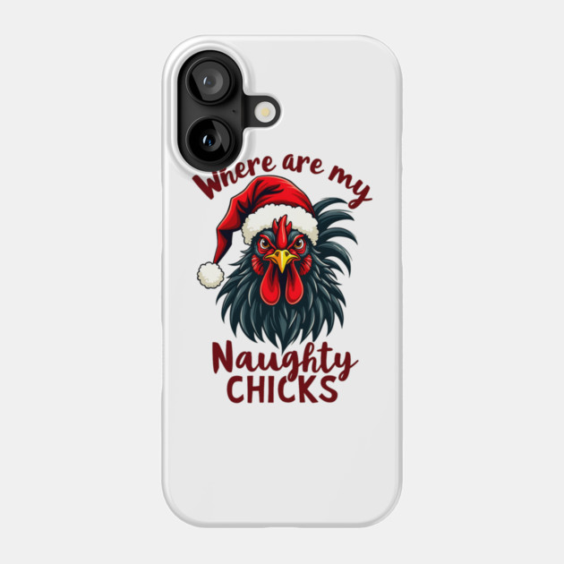 Where are my naughty chicks Phone Case by Silly Me Studio