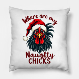 Where are my naughty chicks Pillow