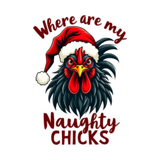 Where are my naughty chicks T-Shirt
