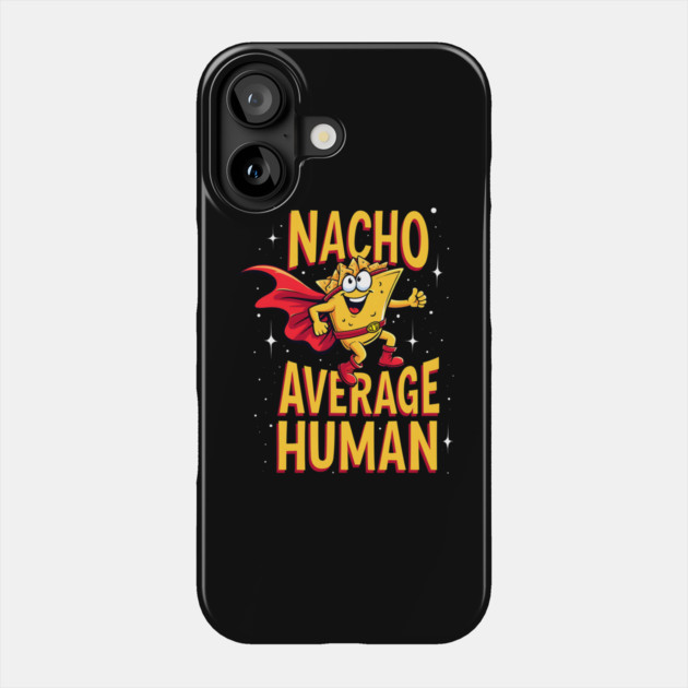 Nacho Average Human Phone Case by Silly Me Studio