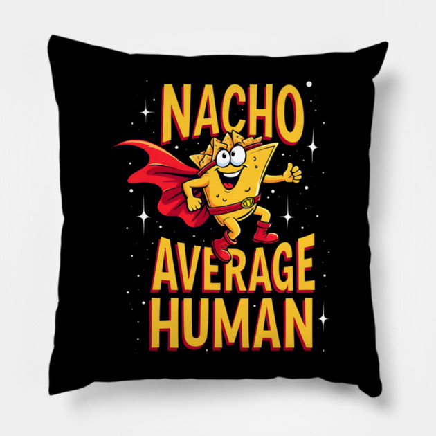 Nacho Average Human Pillow by Silly Me Studio