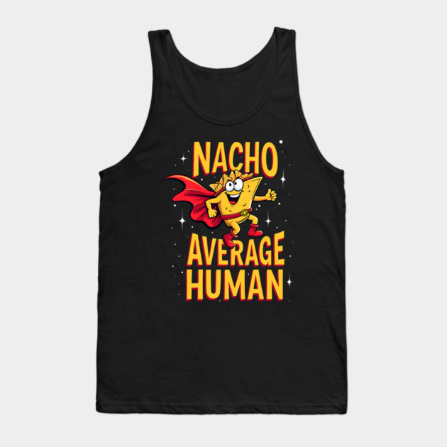 Nacho Average Human Tank Top by Silly Me Studio