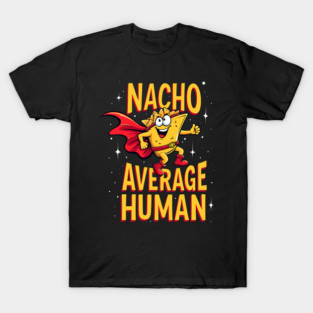 Nacho Average Human T-Shirt