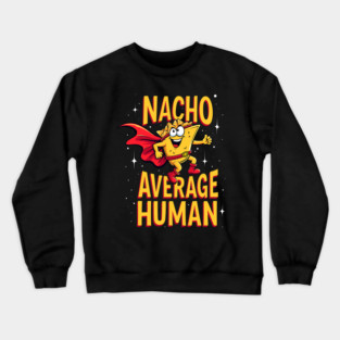 Nacho Average Human Crewneck Sweatshirt