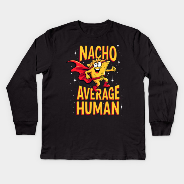 Nacho Average Human Kids Long Sleeve T-Shirt by Silly Me Studio