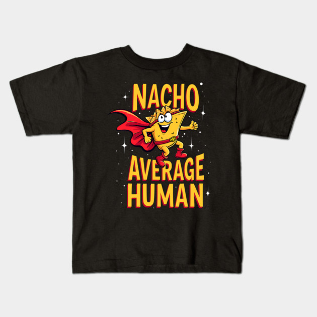 Nacho Average Human Kids T-Shirt by Silly Me Studio