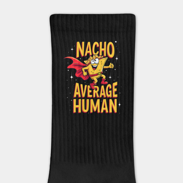 Nacho Average Human by Silly Me Studio