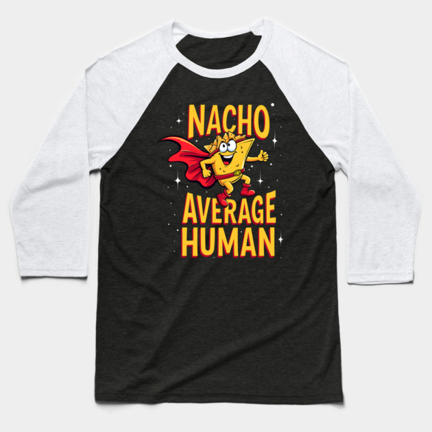 Nacho Average Human Baseball T-Shirt by Silly Me Studio