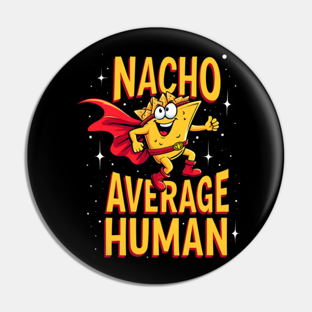 Nacho Average Human Pin by Silly Me Studio