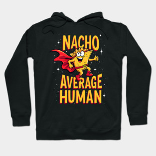 Nacho Average Human Hoodie
