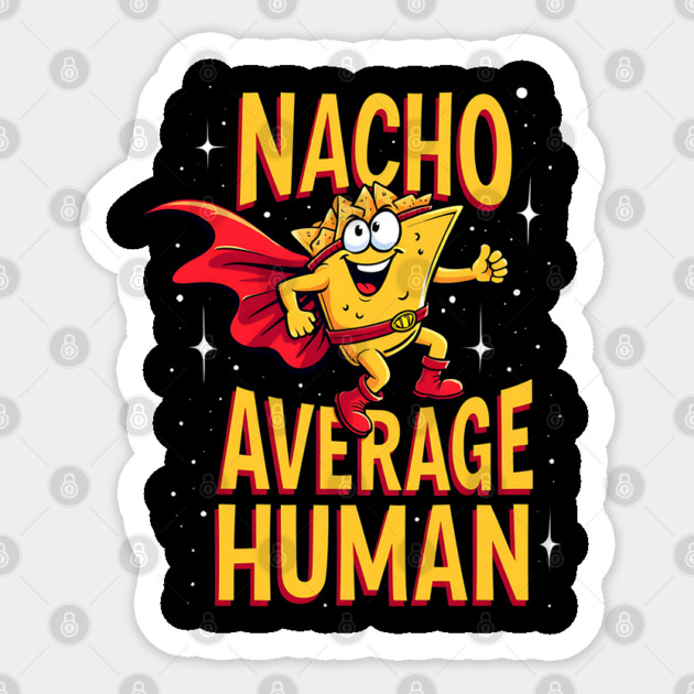 Nacho Average Human Sticker by Silly Me Studio