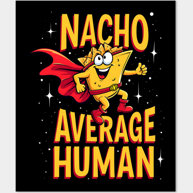 Nacho Average Human Wall Art by Silly Me Studio