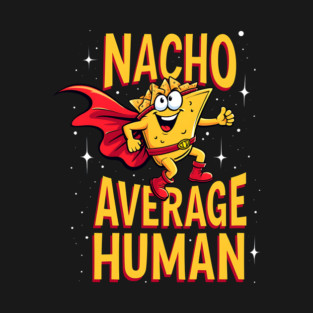 Nacho Average Human T-Shirt