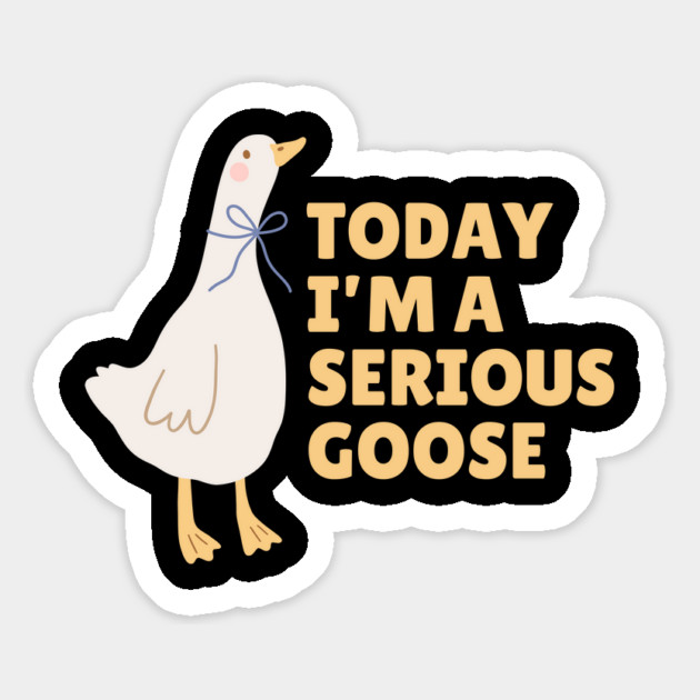 Today I'm A Serious Goose Magnet by The WYLD Tribe