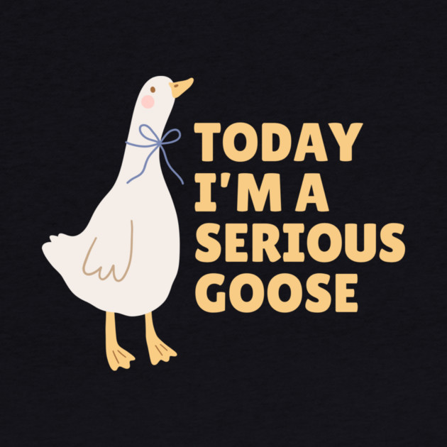 Today I'm A Serious Goose by The WYLD Tribe
