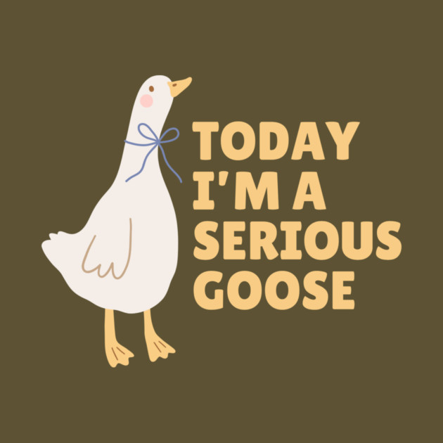 Today I'm A Serious Goose by The WYLD Tribe