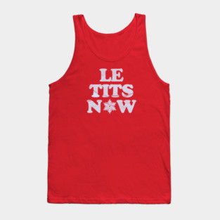 Le-Tits-Now Tank Top