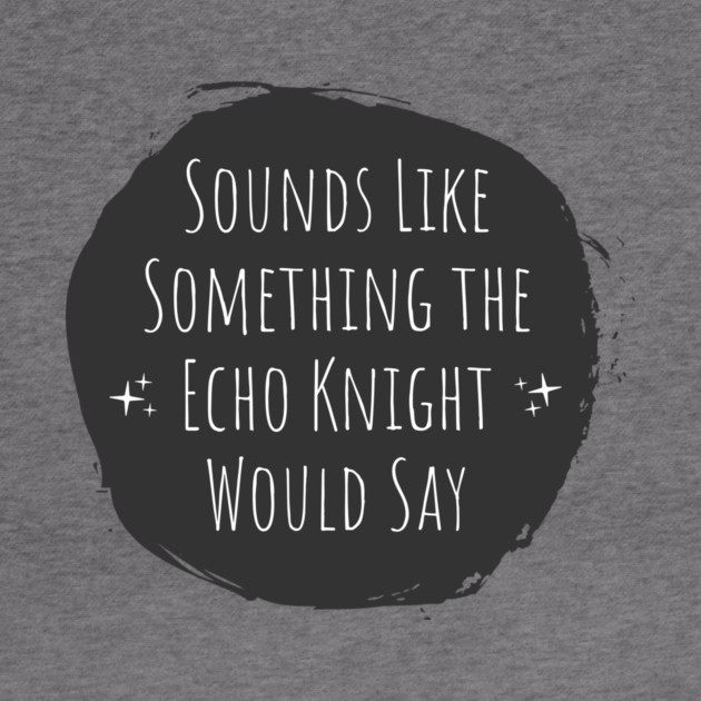 Echo knight by Hairy’s