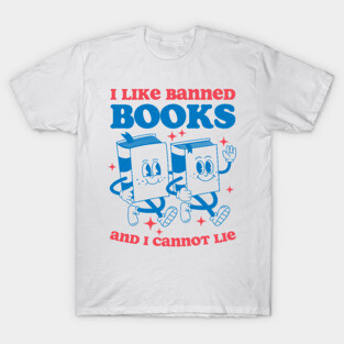 I Like Banned Books And I Cannot Lie T-Shirt