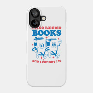 I Like Banned Books And I Cannot Lie Phone Case