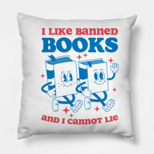 I Like Banned Books And I Cannot Lie Pillow