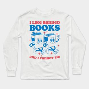 I Like Banned Books And I Cannot Lie Long Sleeve T-Shirt