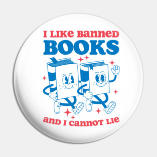 I Like Banned Books And I Cannot Lie Pin
