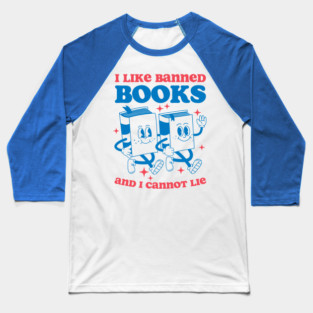 I Like Banned Books And I Cannot Lie Baseball T-Shirt