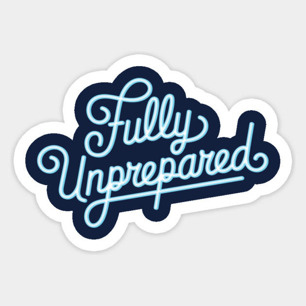 Fully Unprepared Sticker by rt-shirts