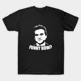 Joe Pesci Funny How T-Shirt