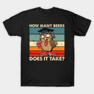 Owl How Many Beers Does It Take T-Shirt ltsp T-Shirt