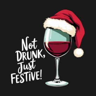 Not Drunk Just Festive Funny Christmas Sarcasm T-Shirt