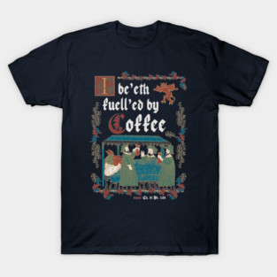Fuelled By Coffee Medieval Style II - Funny Retro Vintage English History T-Shirt